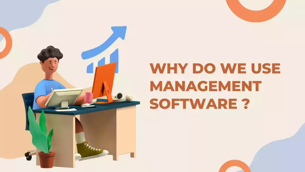 Why do we use management software ?