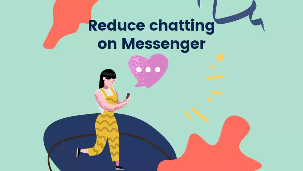 Reduce chatting on Messenger!