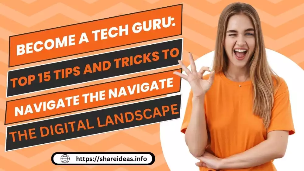 Become a Tech Guru: Top 15 Tips and Tricks to Navigate the Digital Landscape Like a Pro