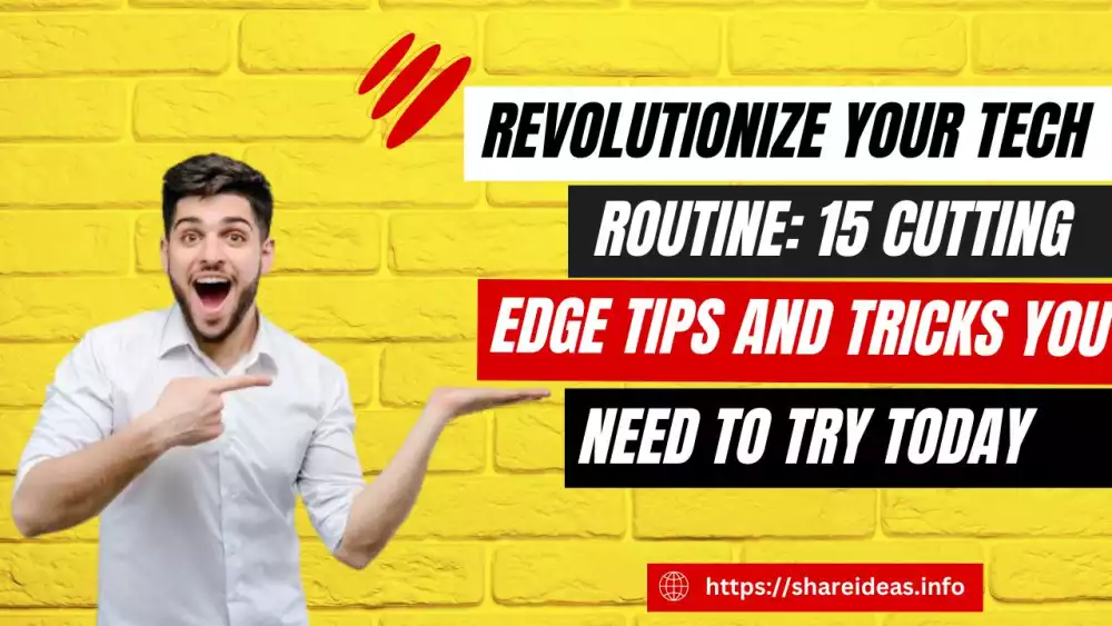 Revolutionize Your Tech Routine: 15 Cutting-Edge Tips and Tricks You Need to Try Today