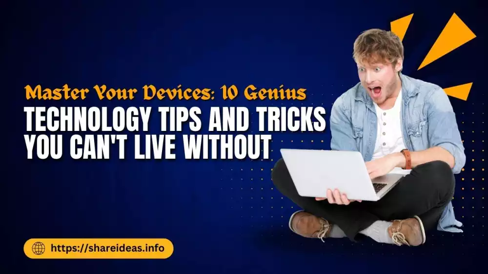 Master Your Devices: 10 Genius Technology Tips and Tricks You Can't Live Without