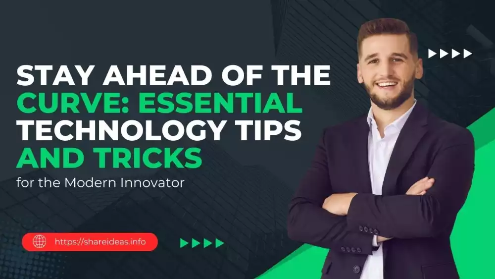 Stay Ahead of the Curve: Essential Technology Tips and Tricks for the Modern Innovator