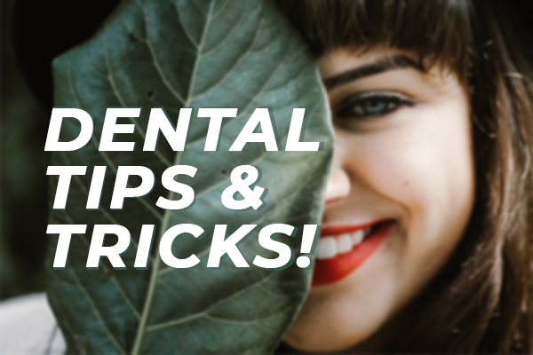 Dental Tips &#038; Tricks