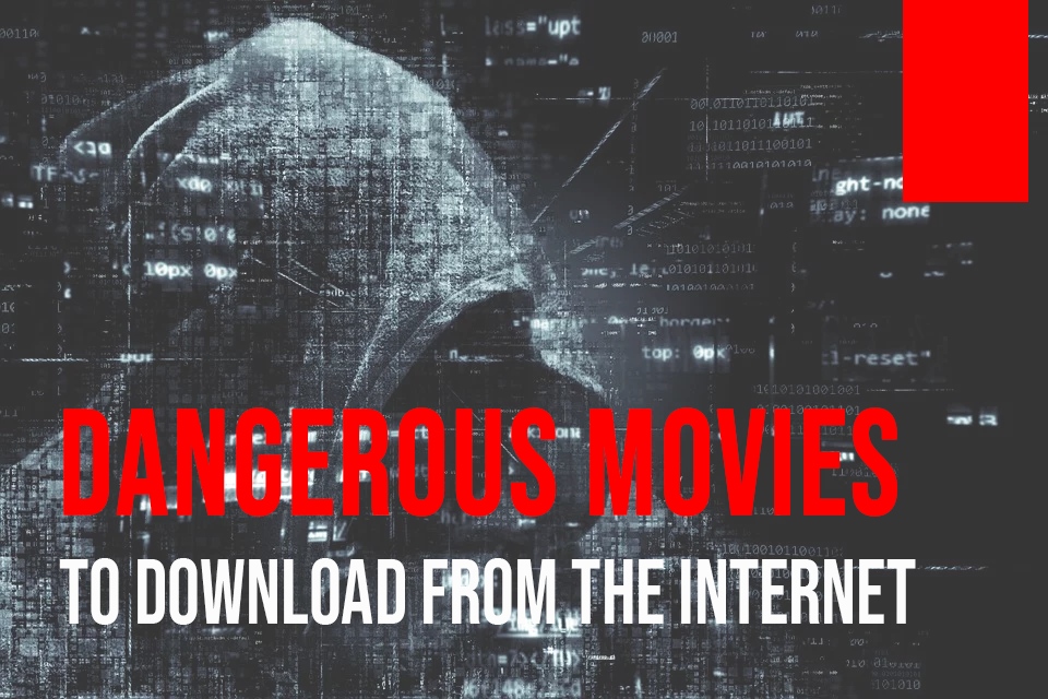 Dangerous movie to downloading from the internet.